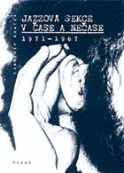Jazzová sekce v čase a nečase 1971 1987