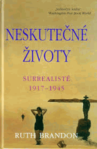 Neskutečné životy Surrealisté 1917-1945