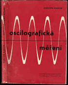 Oscilografická měření Určeno technikům, inž. a věd. pracovníkům z oboru sdělovací ...