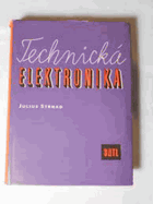 Technická elektronika VČETNĚ PŘÍLOH Určeno techn. a inženýrům, kteří chtějí poznat ...
