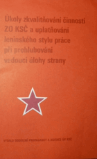 Úkoly zkvalitňování činnosti ZO KSČ a uplatňování leninského stylu práce při ...