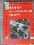 Měření na elektrických strojích 5 Určeno též posl. prům. a vys. škol elektrotechn. ...