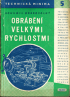 Obrábění velkými rychlostmi Příručka pro praxi s návodem a příkl. ze SSSR a USA, jak ...
