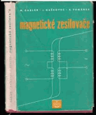 Magnetické zesilovače určeno pracovníkům v automatisaci a regulaci, konstruktérům ...