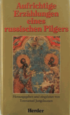 Aufrichtige Erzählungen eines russischen Pilgers. Erste vollständige deutsche Ausgabe