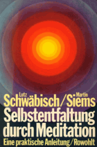 Selbstentfaltung durch Meditation E.prakt. Anleitung Lutz Schwäbisch ; Martin Siems