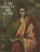 Von Greco bis Goya 4 Jh. span. Malerei ; Haus d. Kunst München, 20. Februar - 25. April 1982 ; ...