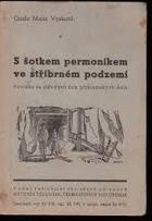 S šotkem permoníkem ve stříbrném podzemí Příbram Povídka ze slavných dob příbramských ...