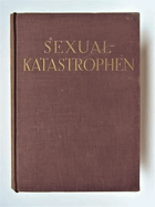Sexual-Katastrophen. Bilder aus dem modernen Geschlechts- und Eheleben. von Sanitätsrat Dr. Magnus ...