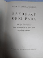 Rakouský orel padá Jak byla naše revoluce doma připravena a 28. října 1918 provedena vojensky