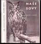 Naše sovy, datli, rorýsi, lelkové. Pro lesní personál, lovce, rolníky, učitelstvo, ...