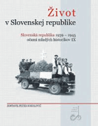 Život v Slovenskej republike Slovenská republika 1939-1945 očami mladých historikov IX