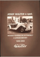 Josef WALTER Spol Akciová továrna na automobily a letecké motory 1898-2003