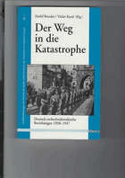 Der Weg in die Katastrophe Deutsch-tschechoslowakische Beziehungen 1938-1947