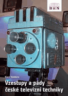 Vzestupy a pády české televizní techniky hold otcům zakladatelům a vzpomínka na léta ...