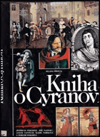 Kniha o Cyranovi Slavném šermíři, rváči, filozofu a básníkovi, o jeho době, přátelích i ...