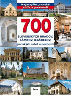 700 slovenských hradov, zámkov, kaštieľov, panských sídiel a ...
