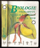 Biologie prokaryot, nižších a vyšších rostlin, hub