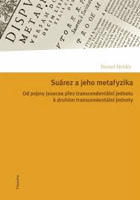 Suárez a jeho metafyzika Od pojmu jsoucna přes transcendentální jednotu k druhům ...