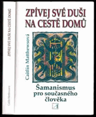Zpívej své duši na cestě domů Šamanismus pro současného člověka