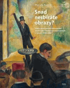 Snad nesbíráte obrazy Cesty soukromého sběratelství moderního umění v českých zemích v ...