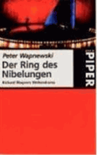 Der Ring des Nibelungen - Richard Wagners Weltendrama. Piper ; 2629