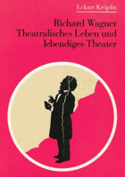 Richard Wagner - Theatralisches Leben und lebendiges Theater