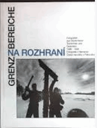 Grenzbereiche Na rozhraní. Fotografien aus Deutschland, Tschechien und Österreich Fotografie z ...