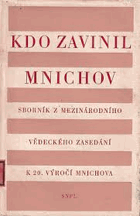 Kdo zavinil Mnichov Sborník z mezinárodního vědeckého zasedání k 20. výročí Mnichova