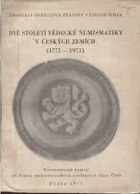 Dvě století vědecké numismatiky Numismatika v českých zemích 1771-1971
