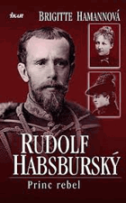 Rudolf Habsburský princ rebel
