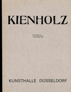 KIENHOLZ 1980`s. Werke aus den 80er Jahren. Kunsthalle Düsseldorf 23.3. bis 28.5. 1989. Museum ...