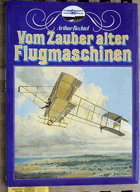 Vom Zauber alter Flugmaschinen. die Frühzeit des Fliegens mit über 100 großteils farbigen ...