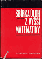 Sbírka úloh z vyšší matematiky Matematika Určeno posl. vys. škol, zejména techn. směru.