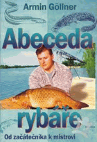 Abeceda rybáře Od začátečníka k mistrovi