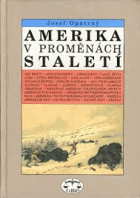 Amerika v proměnách staletí Encyklopedie dějin severní i jižní Ameriky - USA, Kanada, Mexiko ...