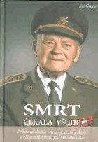Smrt čekala všude Jan Ihnatík PODPIS Příběh válečného veterána, vězně gulagu a občana ...