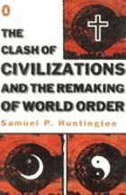 The Clash of Civilizations. And the Remaking of World Order