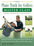 The plane truth for golfers master class - advanced lessons for improving swing technique and ball ...