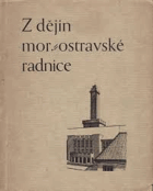 Z dějin moravskoostravské radnice Moravská Ostrava