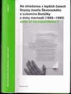 Na shledanou v lepších časech Dopisy Josefa Škvoreckého a Lubomíra Dorůžky z doby marnosti ...