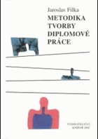 Metodika tvorby diplomové práce - praktická pomůcka pro studenty vysokých škol