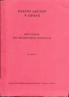 Průvodce po archivních fondech 2 OPAVA TROPPAU Státní archiv v Opavě
