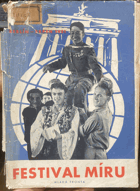 Festival míru 3.světový festival mládeže a studentstva za mír. Berlín, 5-19.srpna 1951