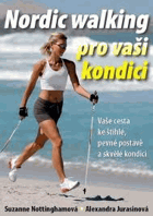 Nordic walking pro vaši kondici Vaše cesta ke štíhlé, pevné postavě a skvělé kondici