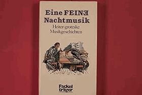 EINE FEINE NACHTMUSIK Heiter-groteske Musikgeschichten