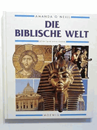 Die biblische Welt. So lebten die Menschen im Heiligen Land