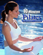 10 Minuten Pilates. Für Gesundheit und Harmonie