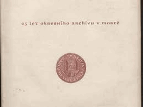 25 let Okresního archívu v Mostě Most BRÜX