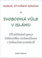 Rozum, stvoření Koránu a svobodná vůle v islámu
